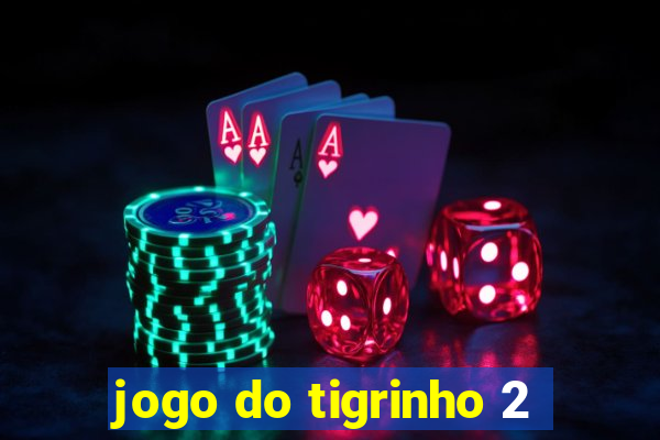 jogo do tigrinho 2